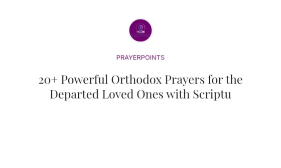 20+ Powerful Orthodox Prayers for the Departed Loved Ones with Scriptures