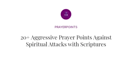 20+ Aggressive Prayer Points Against Spiritual Attacks with Scriptures