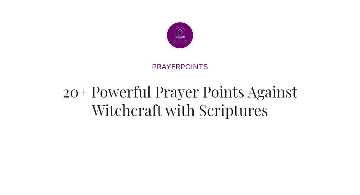 20+ Powerful Prayer Points Against Witchcraft with Scriptures