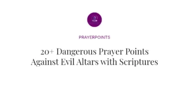20+ Dangerous Prayer Points Against Evil Altars with Scriptures