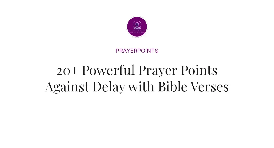 20+ Powerful Prayer Points Against Delay with Bible Verses