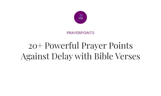 20+ Powerful Prayer Points Against Delay with Bible Verses