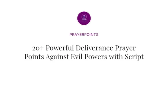 20+ Powerful Deliverance Prayer Points Against Evil Powers with Scriptures
