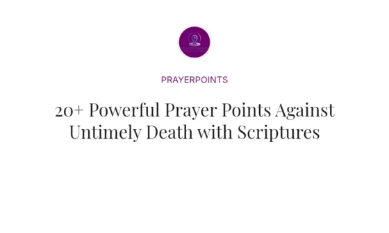 20+ Powerful Prayer Points Against Untimely Death with Scriptures