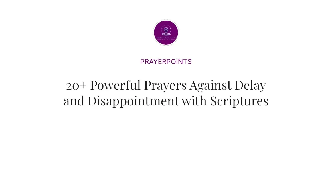 20+ Powerful Prayers Against Delay and Disappointment with Scriptures