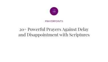 20+ Powerful Prayers Against Delay and Disappointment with Scriptures