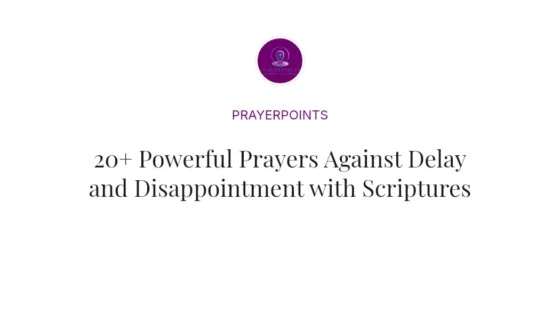 20+ Powerful Prayers Against Delay and Disappointment with Scriptures