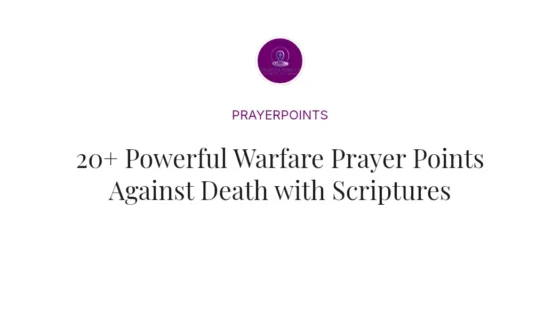 20+ Powerful Warfare Prayer Points Against Death with Scriptures