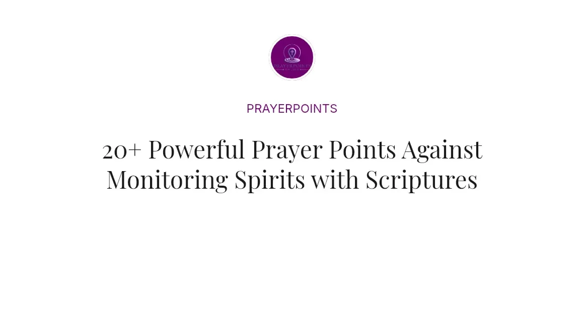 20+ Powerful Prayer Points Against Monitoring Spirits with Scriptures