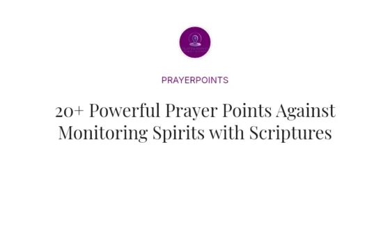 20+ Powerful Prayer Points Against Monitoring Spirits with Scriptures