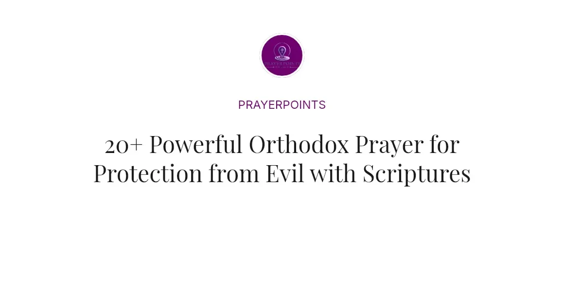 20+ Powerful Orthodox Prayer for Protection from Evil with Scriptures