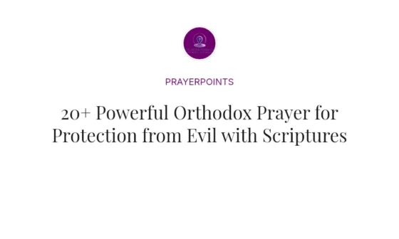 20+ Powerful Orthodox Prayer for Protection from Evil with Scriptures