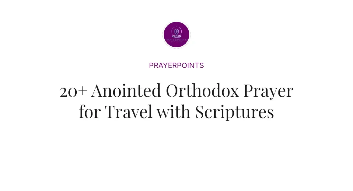 20+ Anointed Orthodox Prayer for Travel with Scriptures