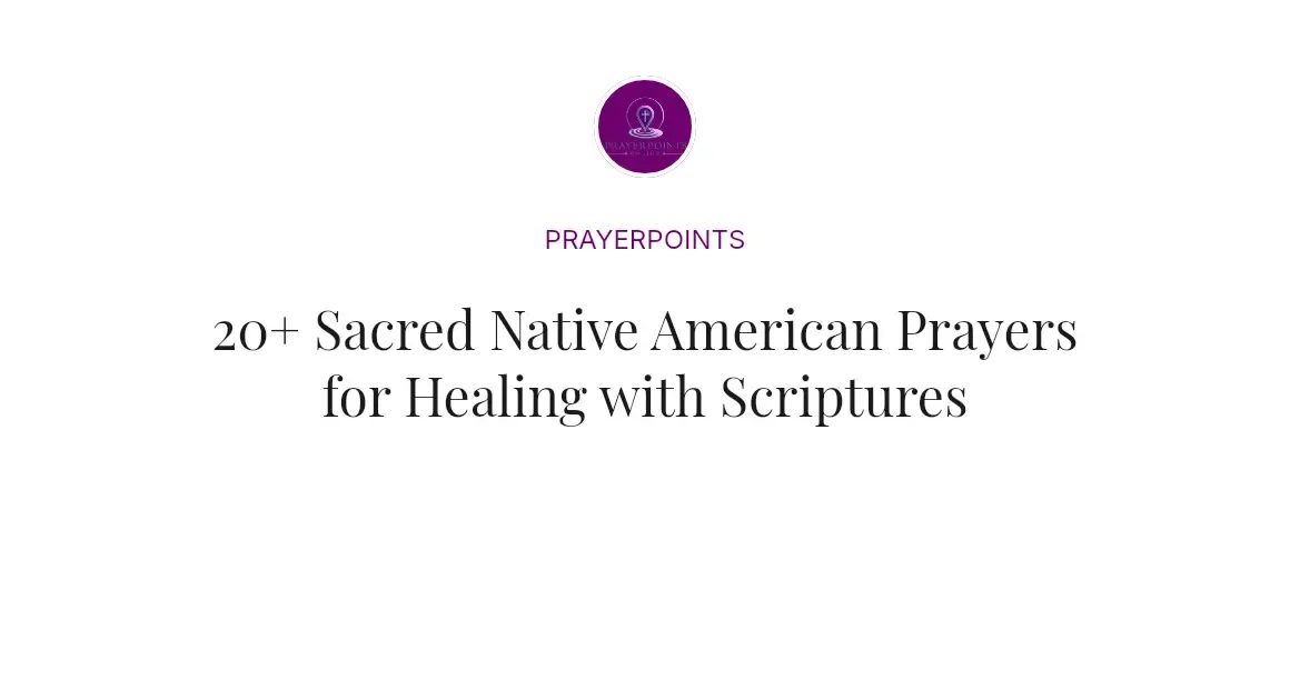 20+ Sacred Native American Prayers for Healing with Scriptures