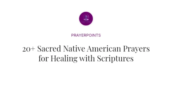20+ Sacred Native American Prayers for Healing with Scriptures