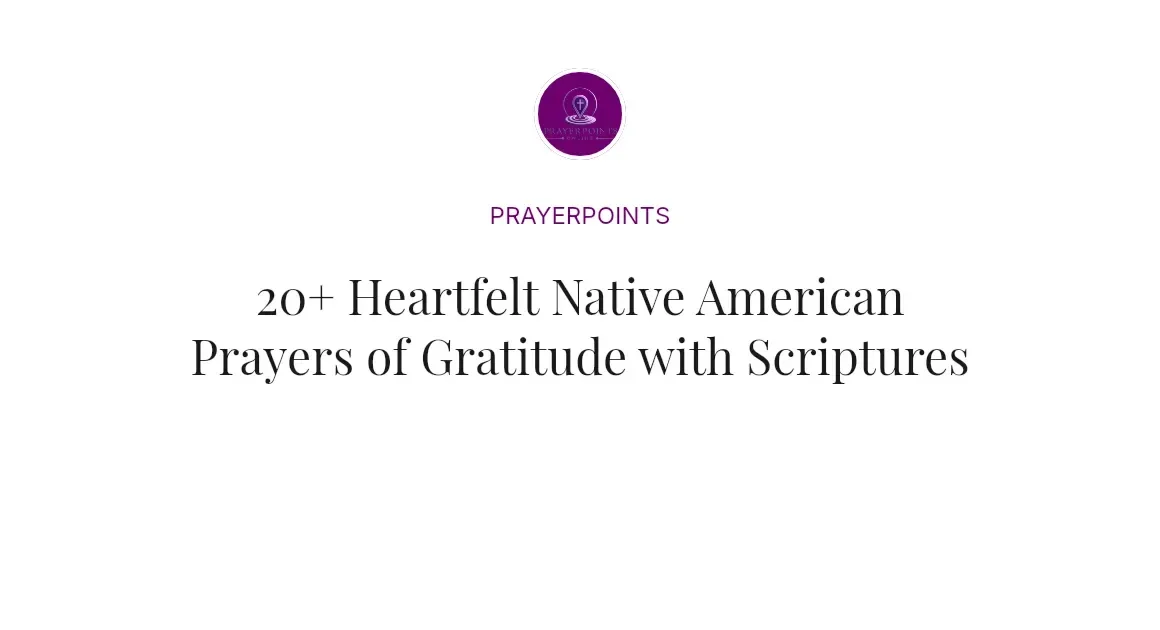 20+ Heartfelt Native American Prayers of Gratitude with Scriptures
