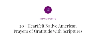 20+ Heartfelt Native American Prayers of Gratitude with Scriptures