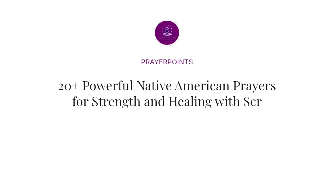 20+ Powerful Native American Prayers for Strength and Healing with Scriptures