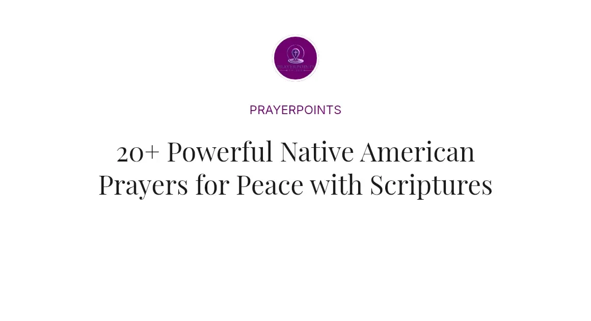 20+ Powerful Native American Prayers for Peace with Scriptures