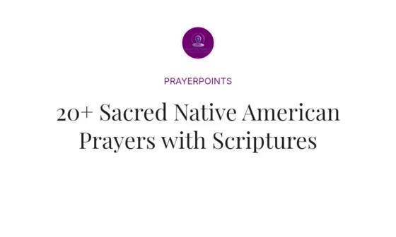 20+ Sacred Native American Prayers with Scriptures