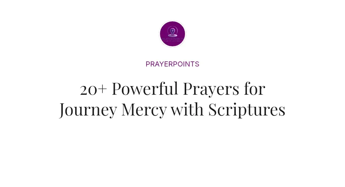 20+ Powerful Prayers for Journey Mercy with Scriptures