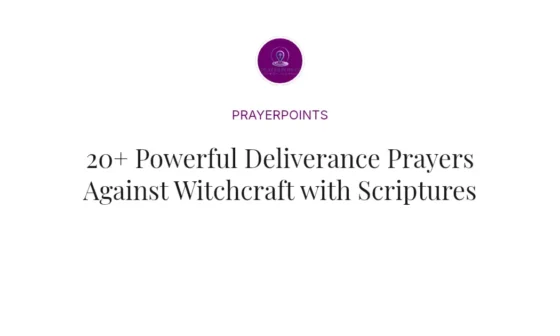 20+ Powerful Deliverance Prayers Against Witchcraft with Scriptures