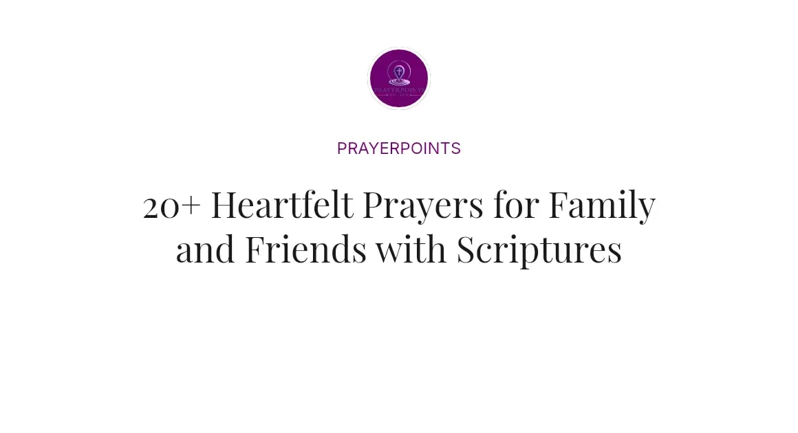 20+ Heartfelt Prayers for Family and Friends with Scriptures