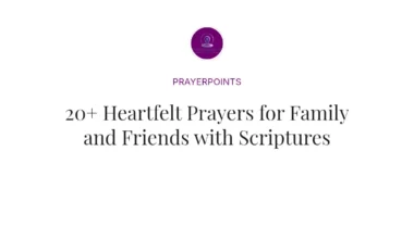 20+ Heartfelt Prayers for Family and Friends with Scriptures