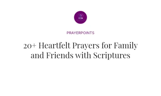 20+ Heartfelt Prayers for Family and Friends with Scriptures