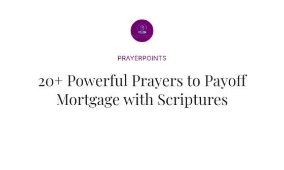 20+ Powerful Prayers to Payoff Mortgage with Scriptures