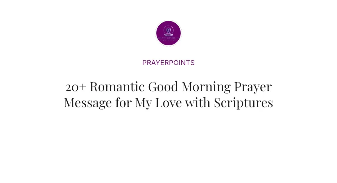 20+ Romantic Good Morning Prayer Message for My Love with Scriptures