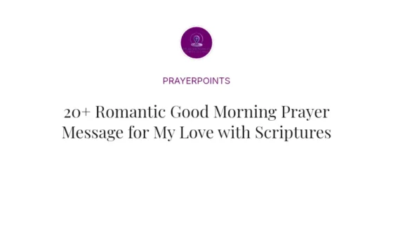 20+ Romantic Good Morning Prayer Message for My Love with Scriptures