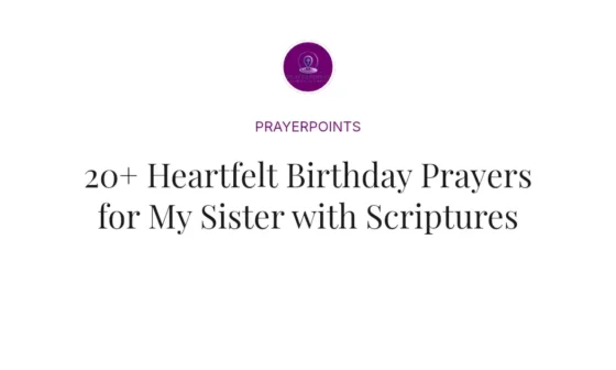 20+ Heartfelt Birthday Prayers for My Sister with Scriptures