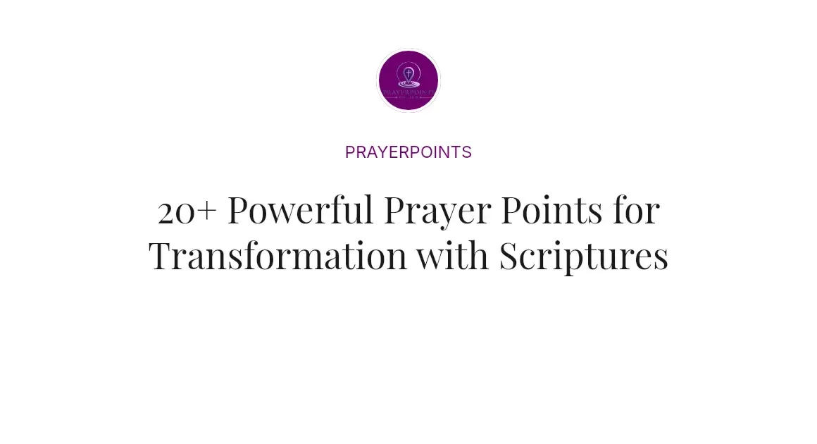 20+ Powerful Prayer Points for Transformation with Scriptures