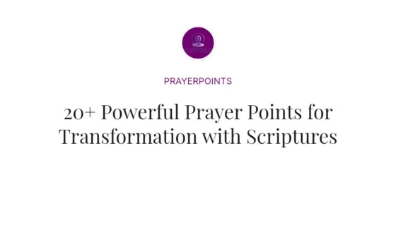 20+ Powerful Prayer Points for Transformation with Scriptures