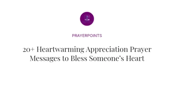 20+ Heartwarming Appreciation Prayer Messages to Bless Someone’s Heart