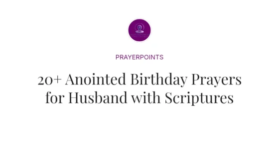 20+ Anointed Birthday Prayers for Husband with Scriptures