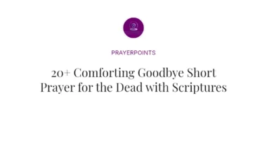 20+ Comforting Goodbye Short Prayer for the Dead with Scriptures