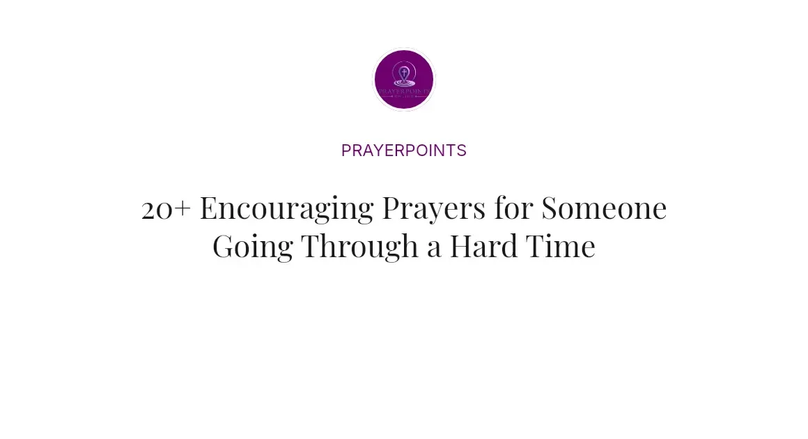 20+ Encouraging Prayers for Someone Going Through a Hard Time