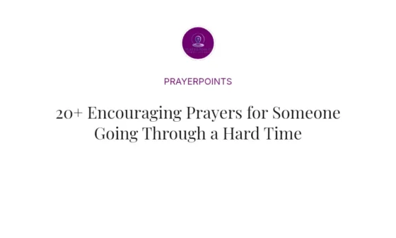 20+ Encouraging Prayers for Someone Going Through a Hard Time