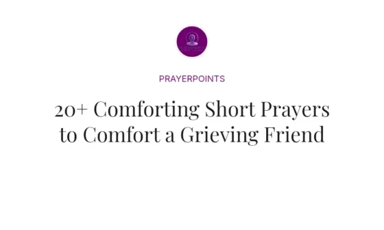 20+ Comforting Short Prayers to Comfort a Grieving Friend