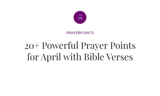 20+ Powerful Prayer Points for April with Bible Verses