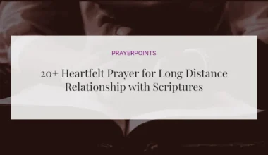 20+ Heartfelt Prayer for Long Distance Relationship with Scriptures