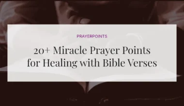 20+ Miracle Prayer Points for Healing with Bible Verses