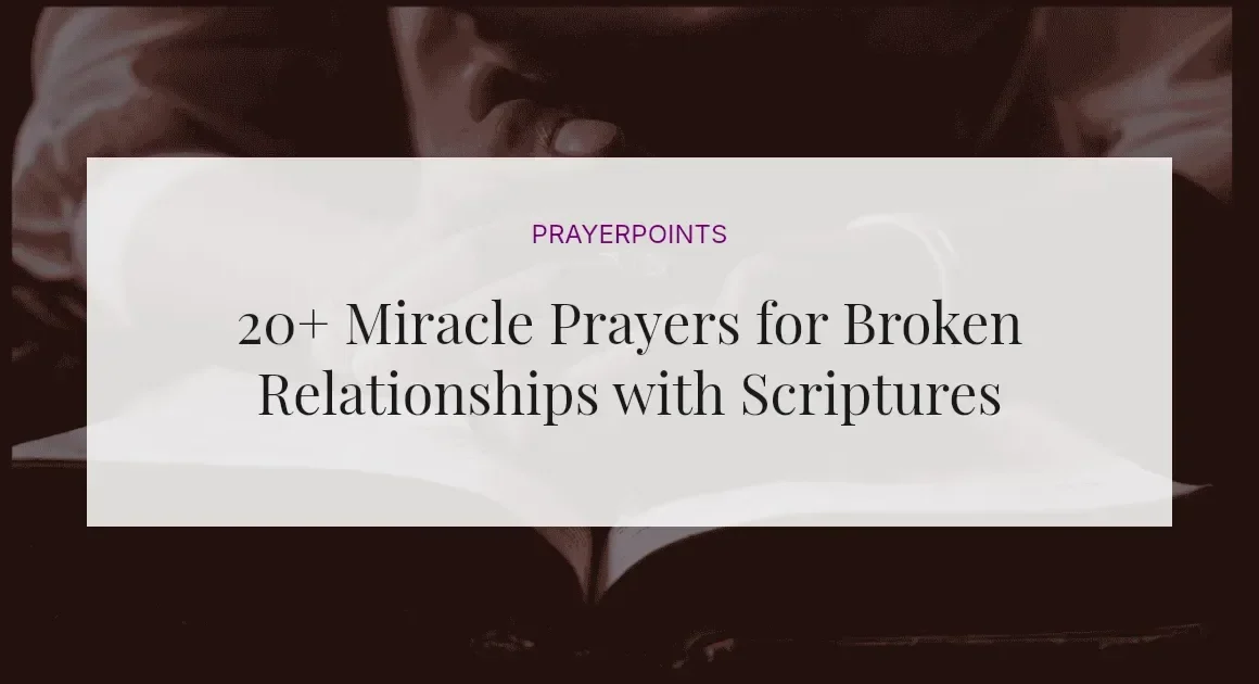 20+ Miracle Prayers for Broken Relationships with Scriptures