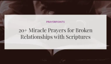 20+ Miracle Prayers for Broken Relationships with Scriptures