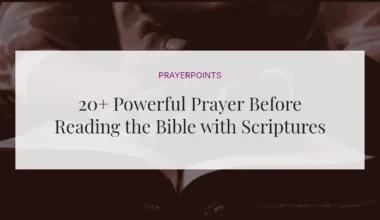 20+ Powerful Prayer Before Reading the Bible with Scriptures