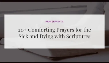 20+ Comforting Prayers for the Sick and Dying with Scriptures