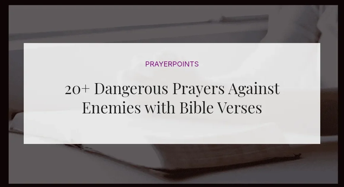 20+ Dangerous Prayers Against Enemies with Bible Verses