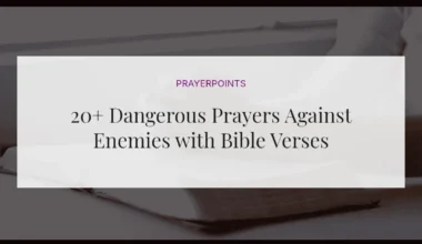 20+ Dangerous Prayers Against Enemies with Bible Verses
